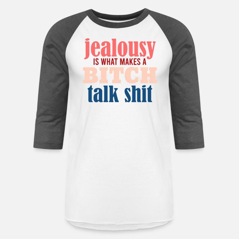 Jealousy Is What Makes A Bitch Talk Shit