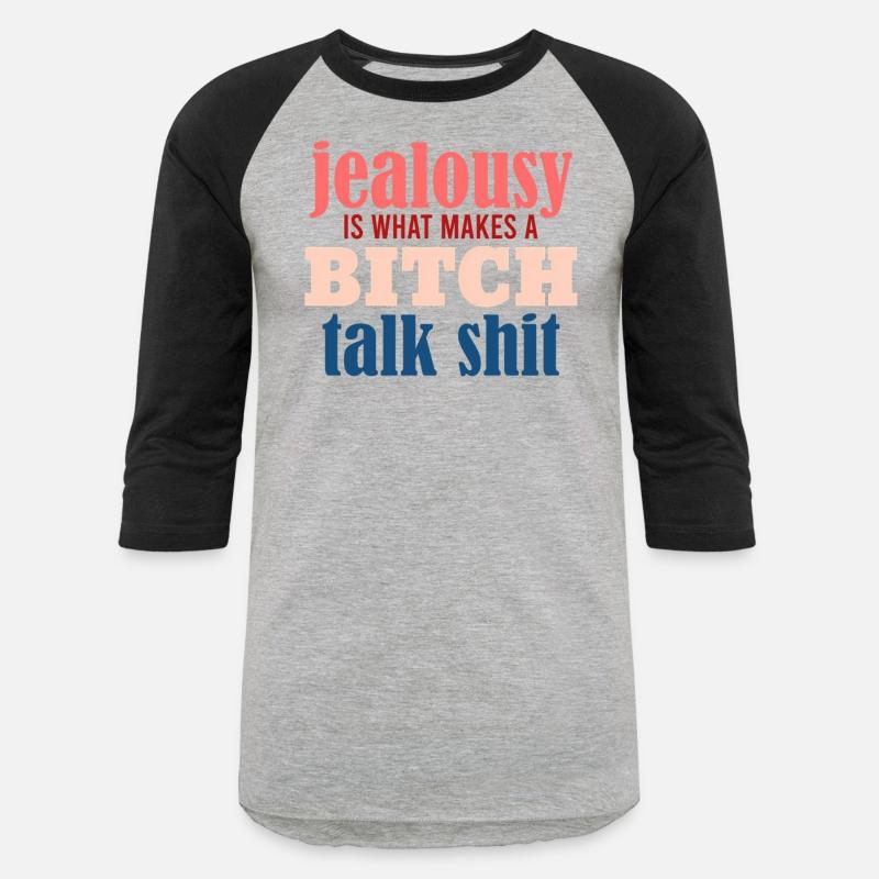 Jealousy Is What Makes A Bitch Talk Shit