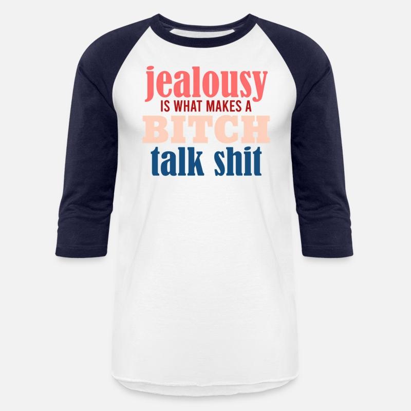 Jealousy Is What Makes A Bitch Talk Shit