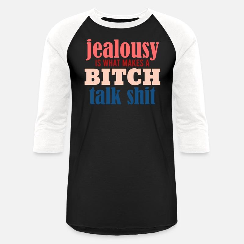 Jealousy Is What Makes A Bitch Talk Shit