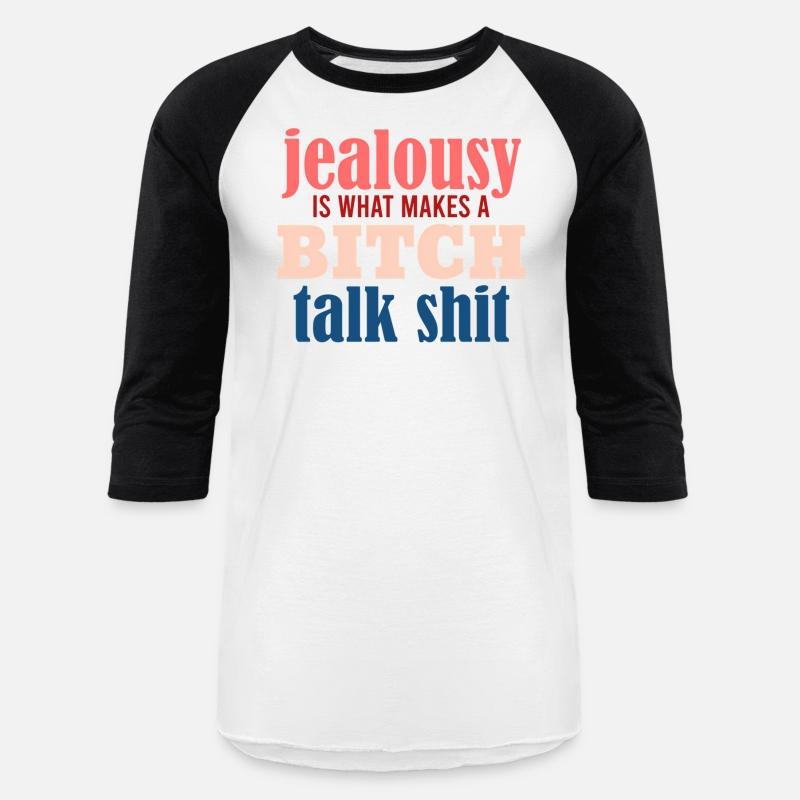 Jealousy Is What Makes A Bitch Talk Shit