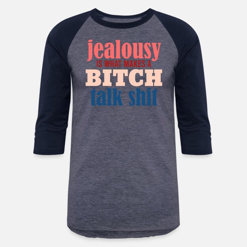 Jealousy Is What Makes A Bitch Talk Shit