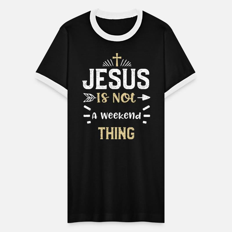 Jesus Is Not A Weekend Thing