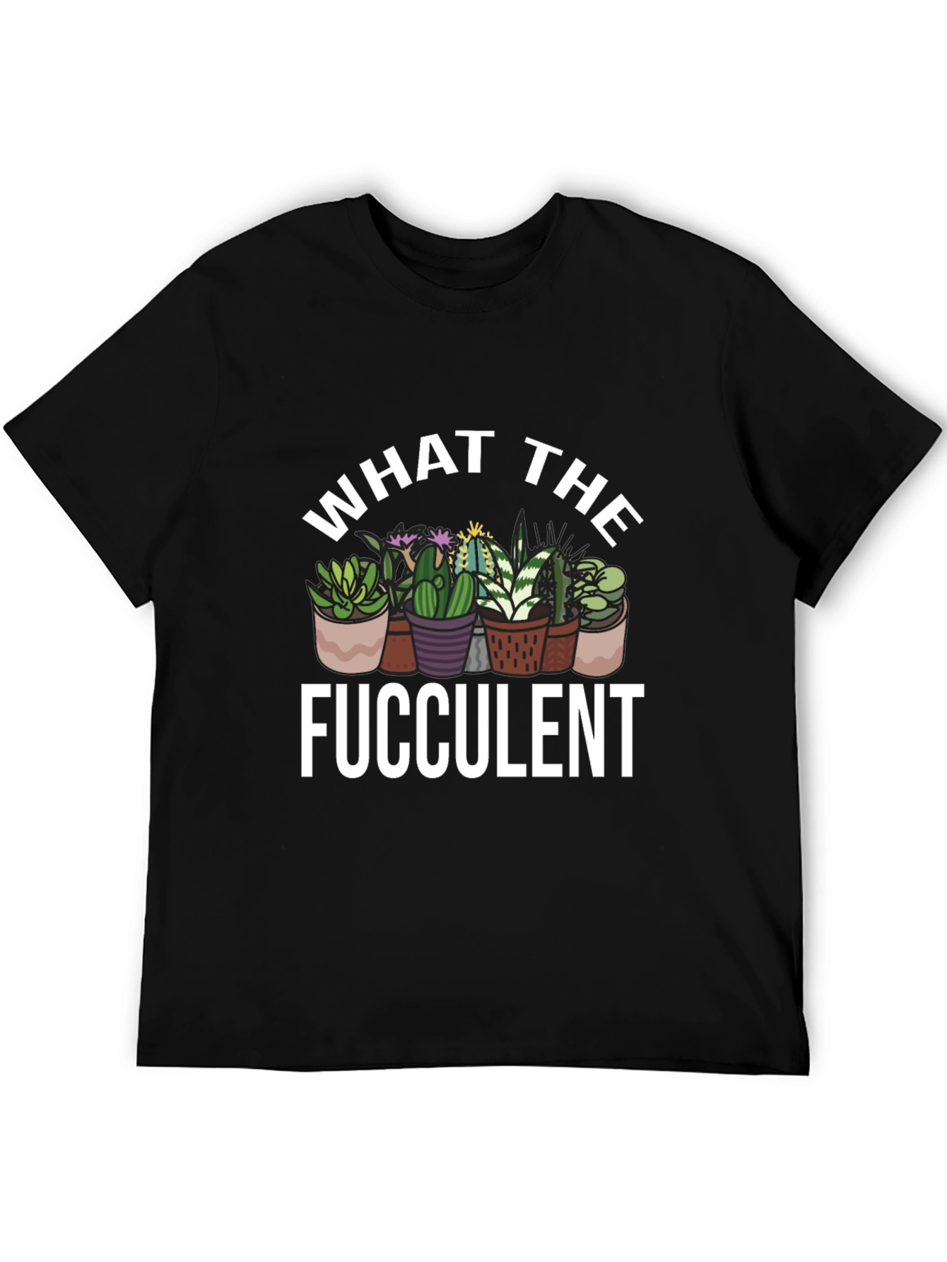 What The Fucculent Cactus Graphic T-Shirt