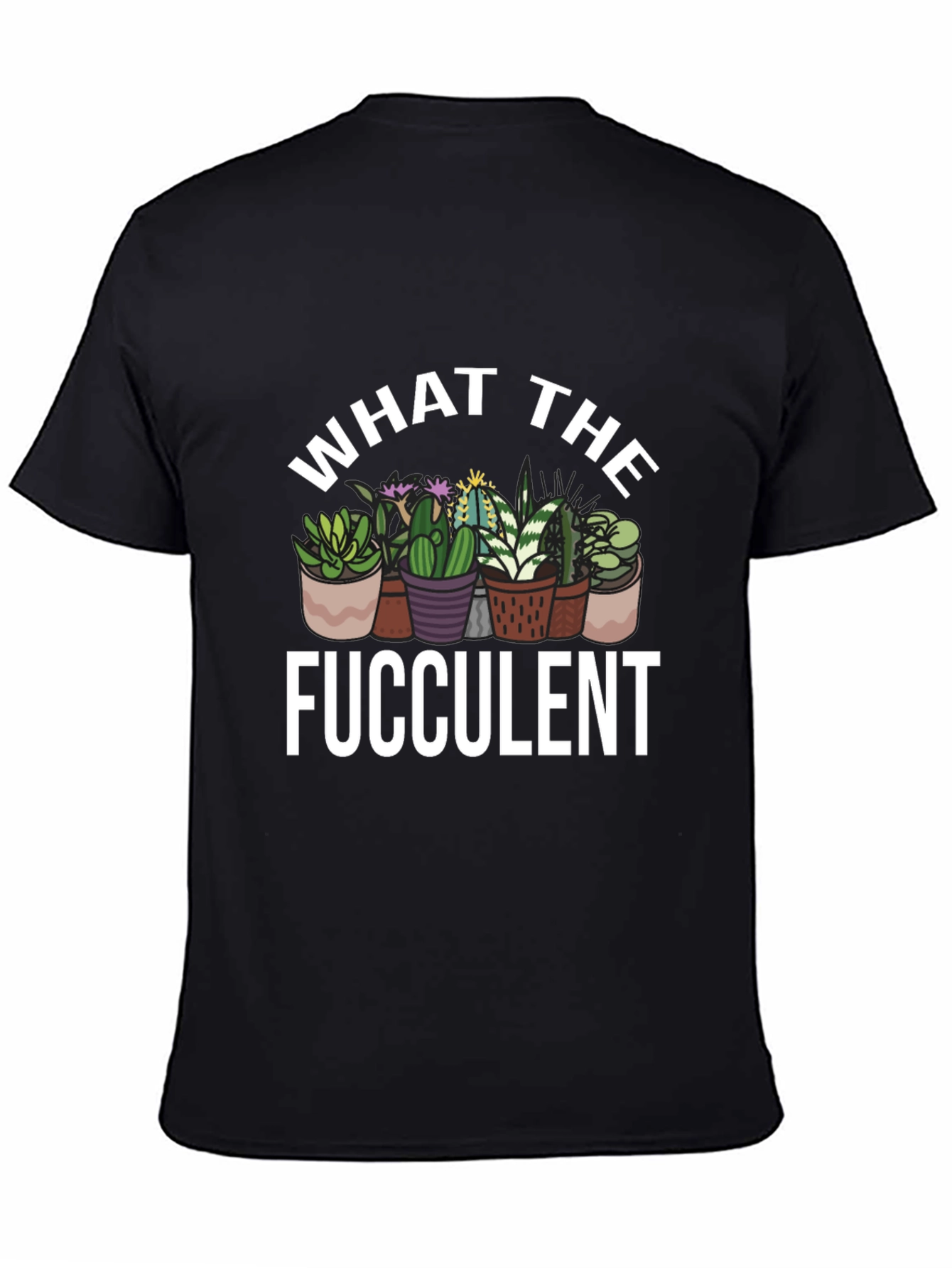 What The Fucculent Cactus Graphic T-Shirt