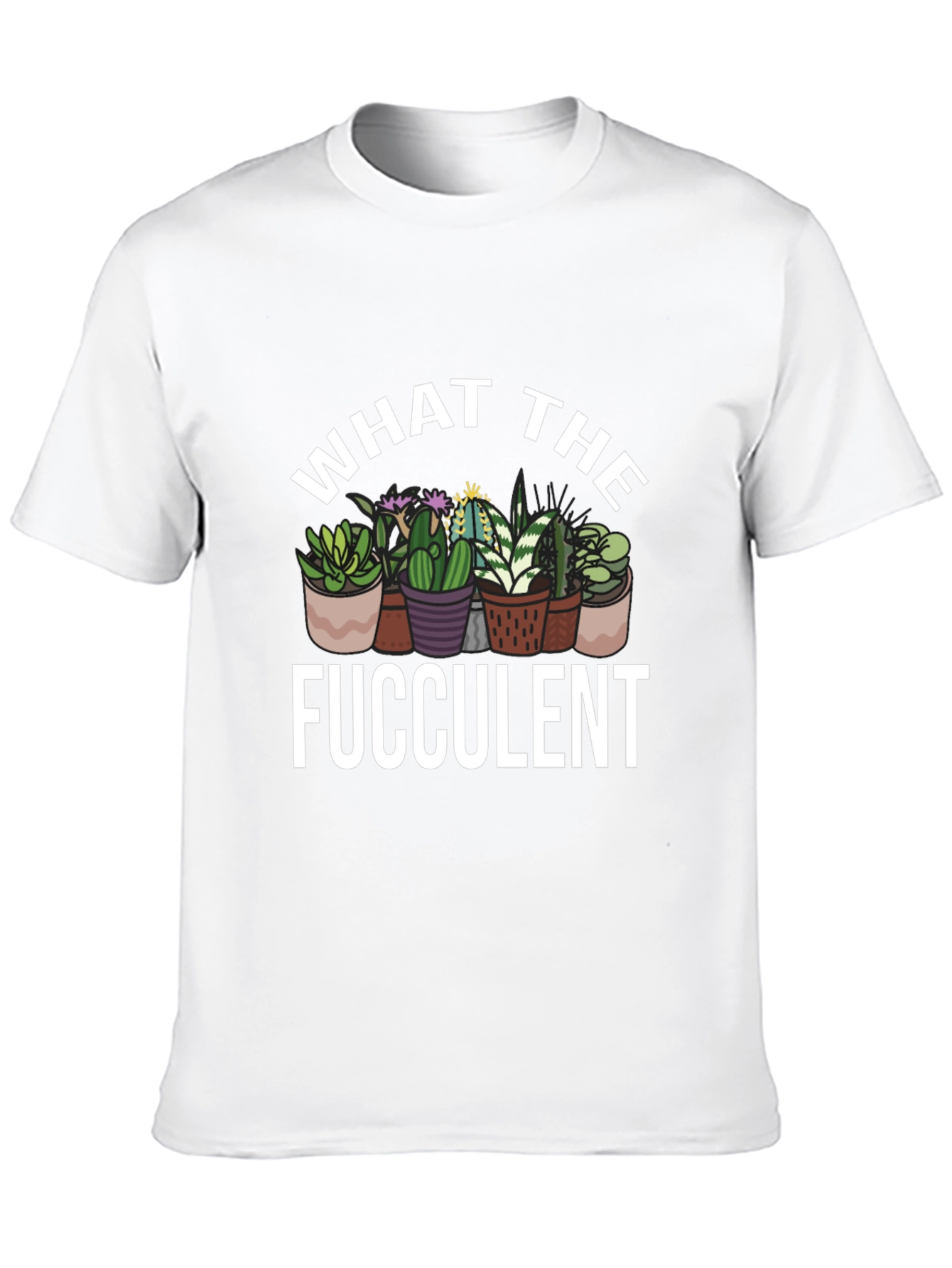 What The Fucculent Cactus Graphic T-Shirt