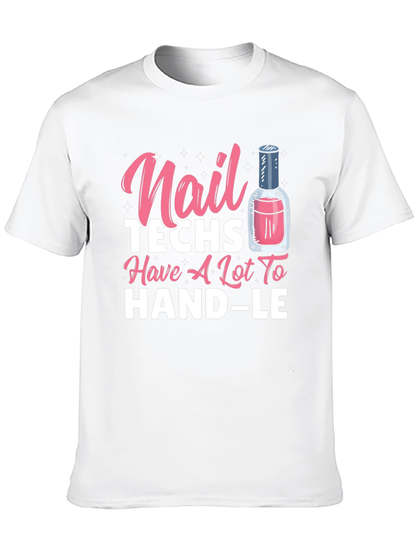 Nail Techs Have A Lot To Handle T-Shirt