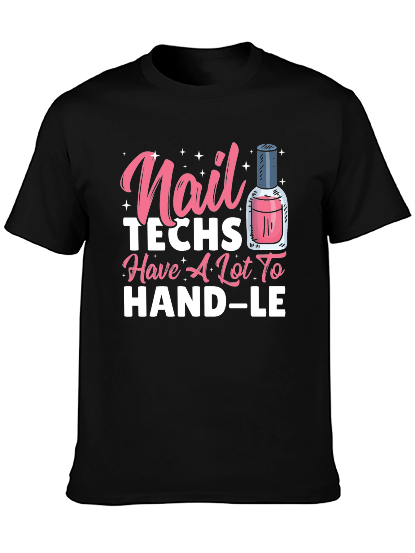 Nail Techs Have A Lot To Handle T-Shirt