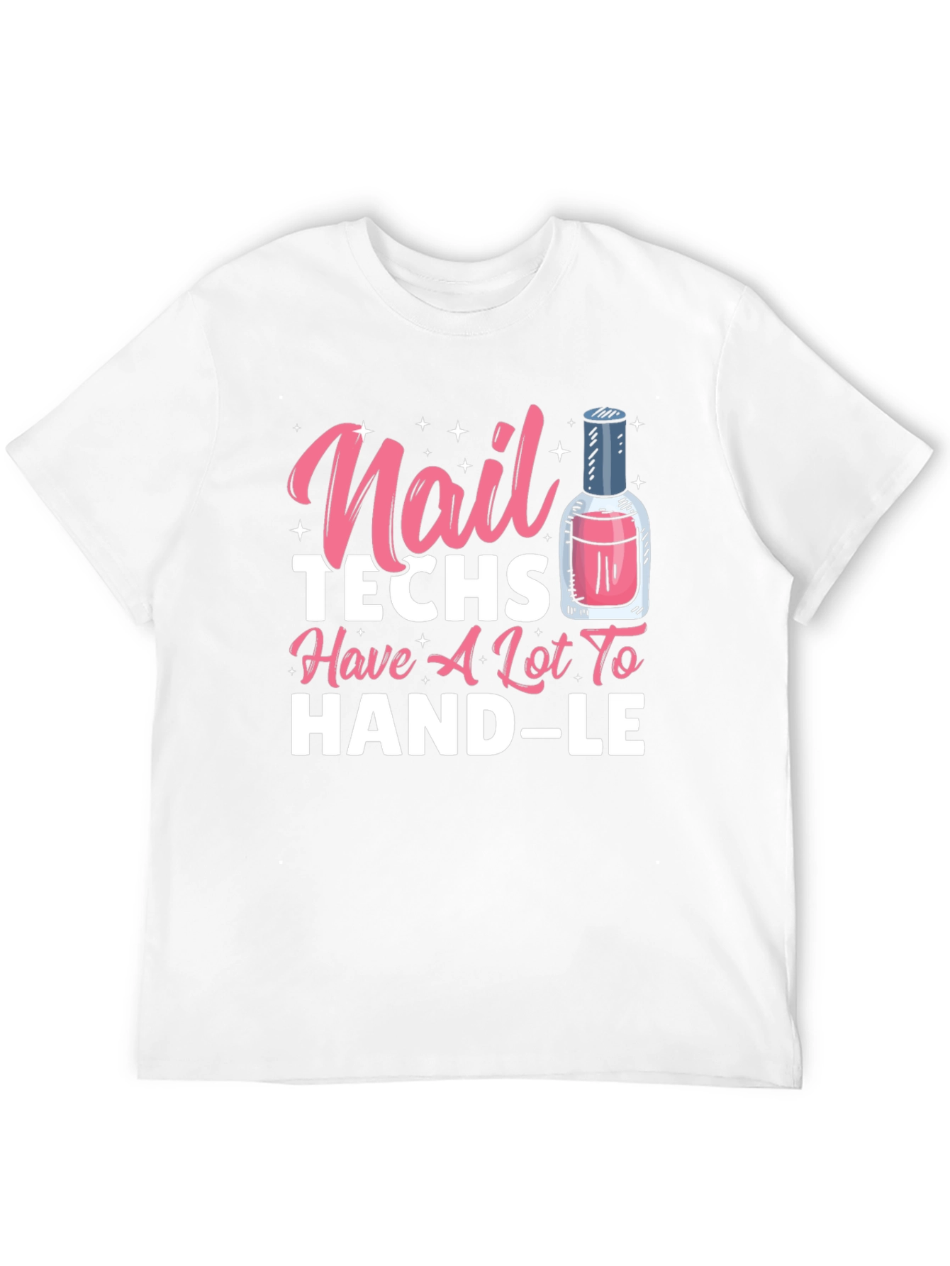 Nail Techs Have A Lot To Handle T-Shirt