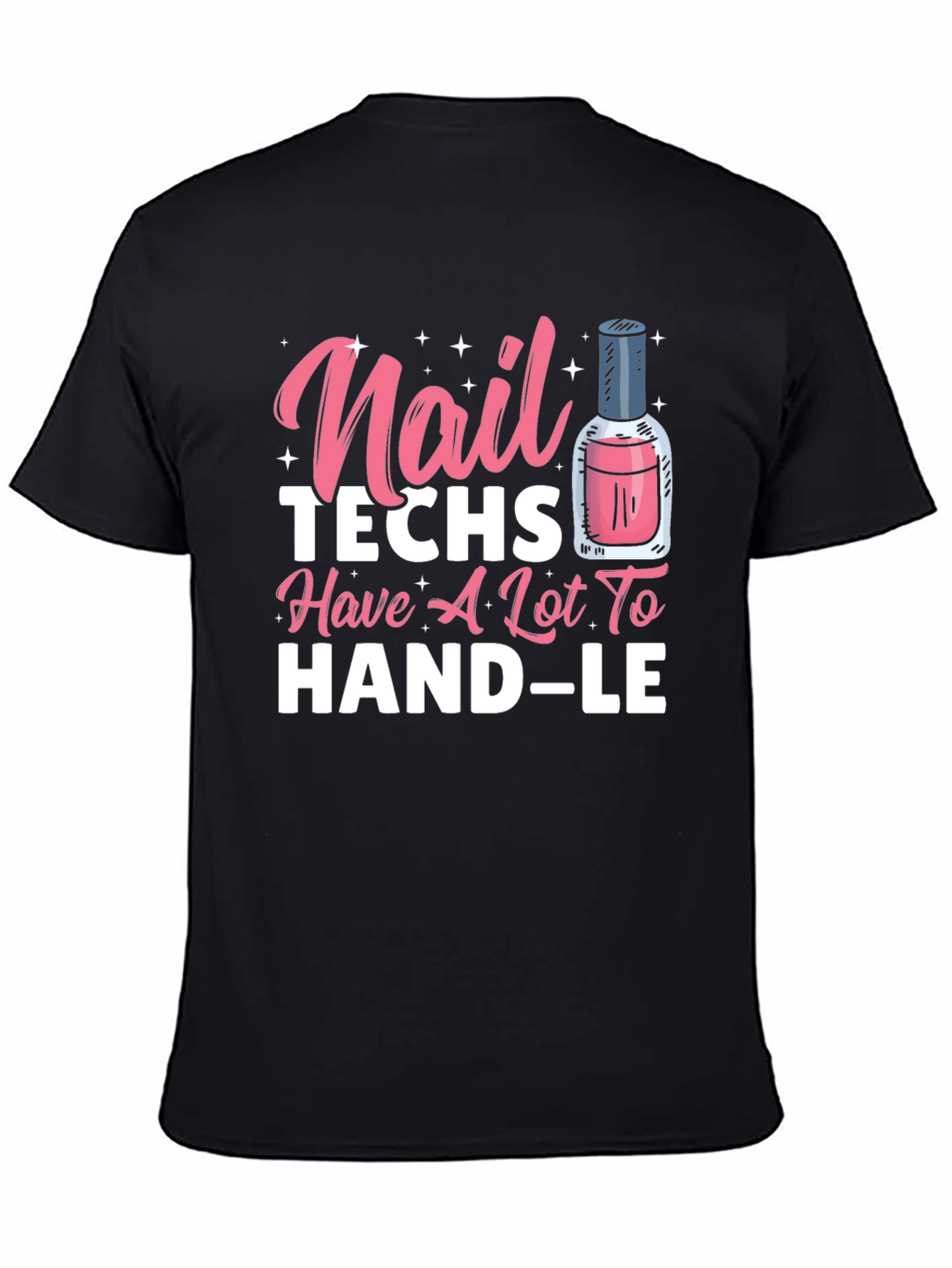 Nail Techs Have A Lot To Handle T-Shirt