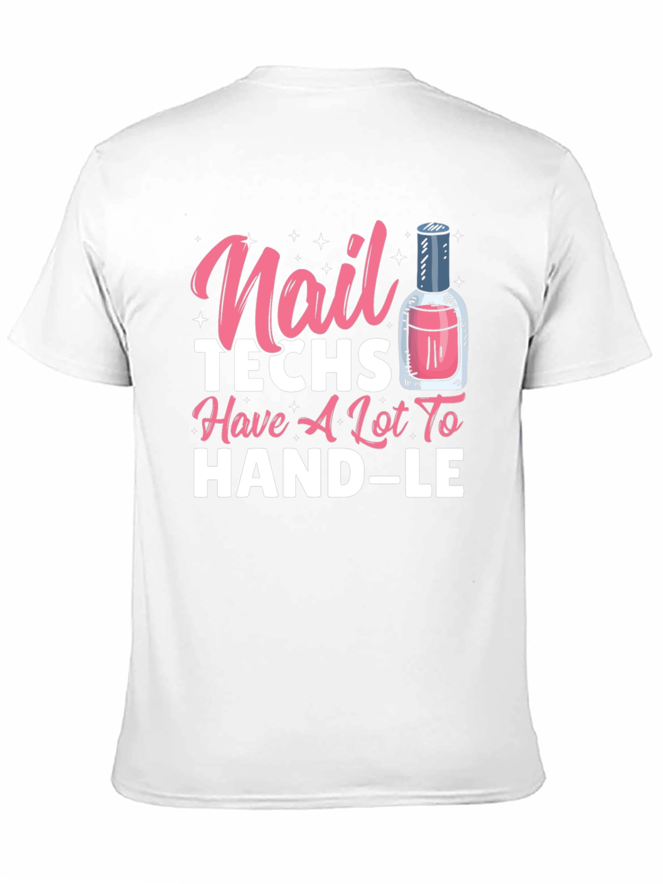 Nail Techs Have A Lot To Handle T-Shirt
