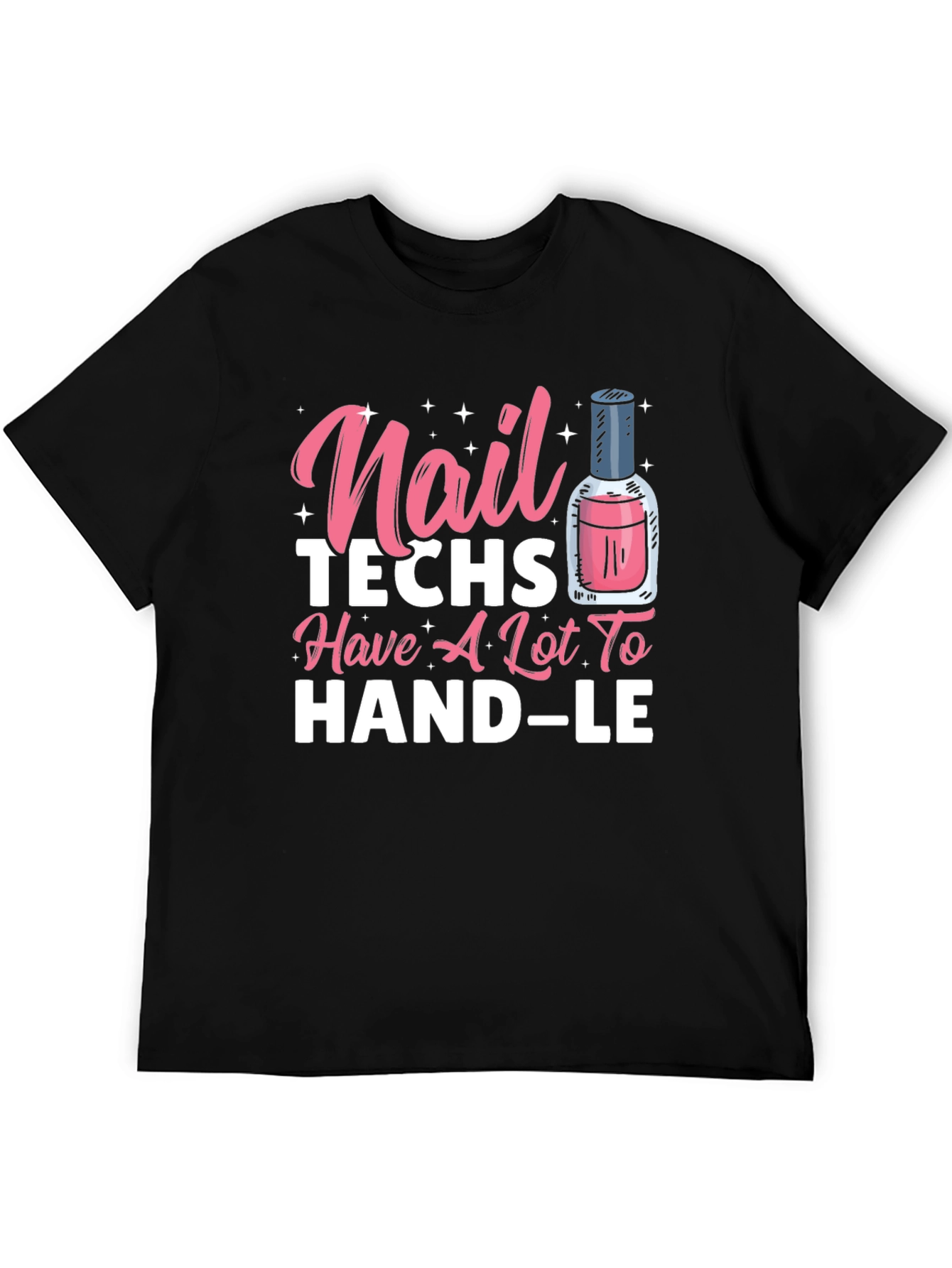 Nail Techs Have A Lot To Handle T-Shirt