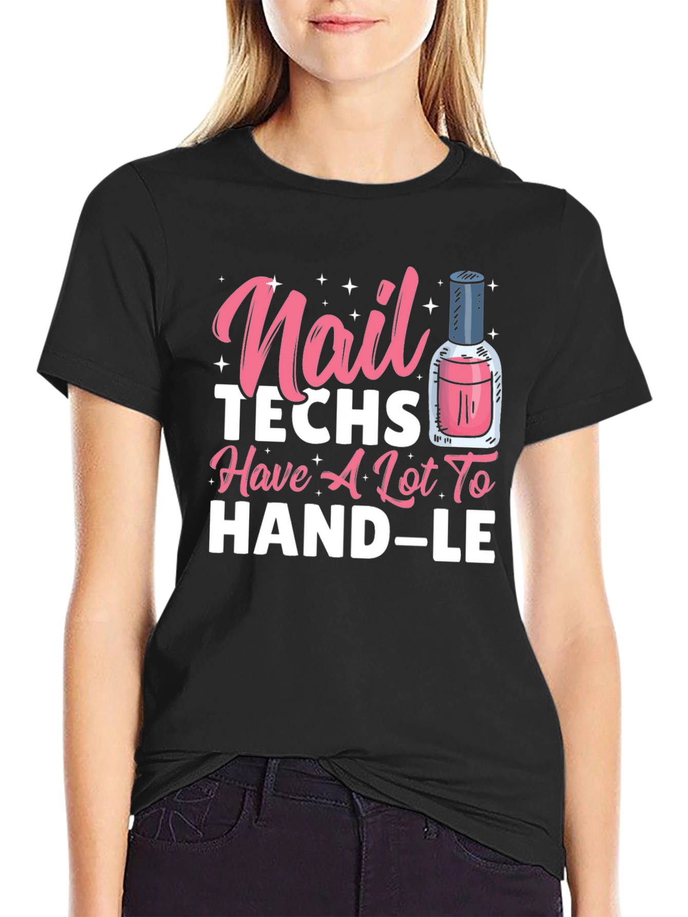 Nail Techs Have A Lot To Handle T-Shirt