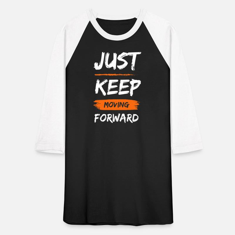 JUST KEEP MOVING FORWARD