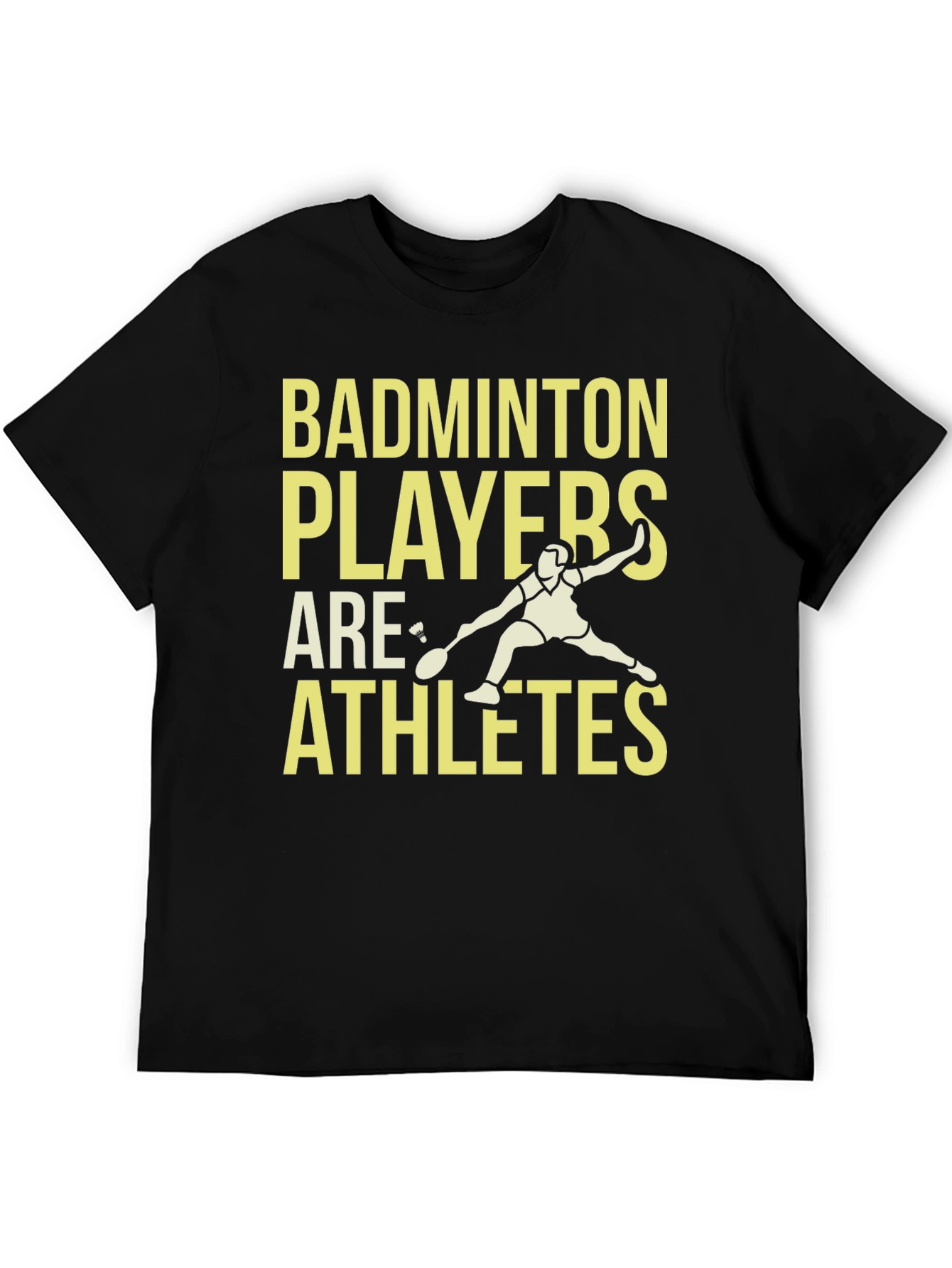 Badminton Players Are Athletes T-Shirt