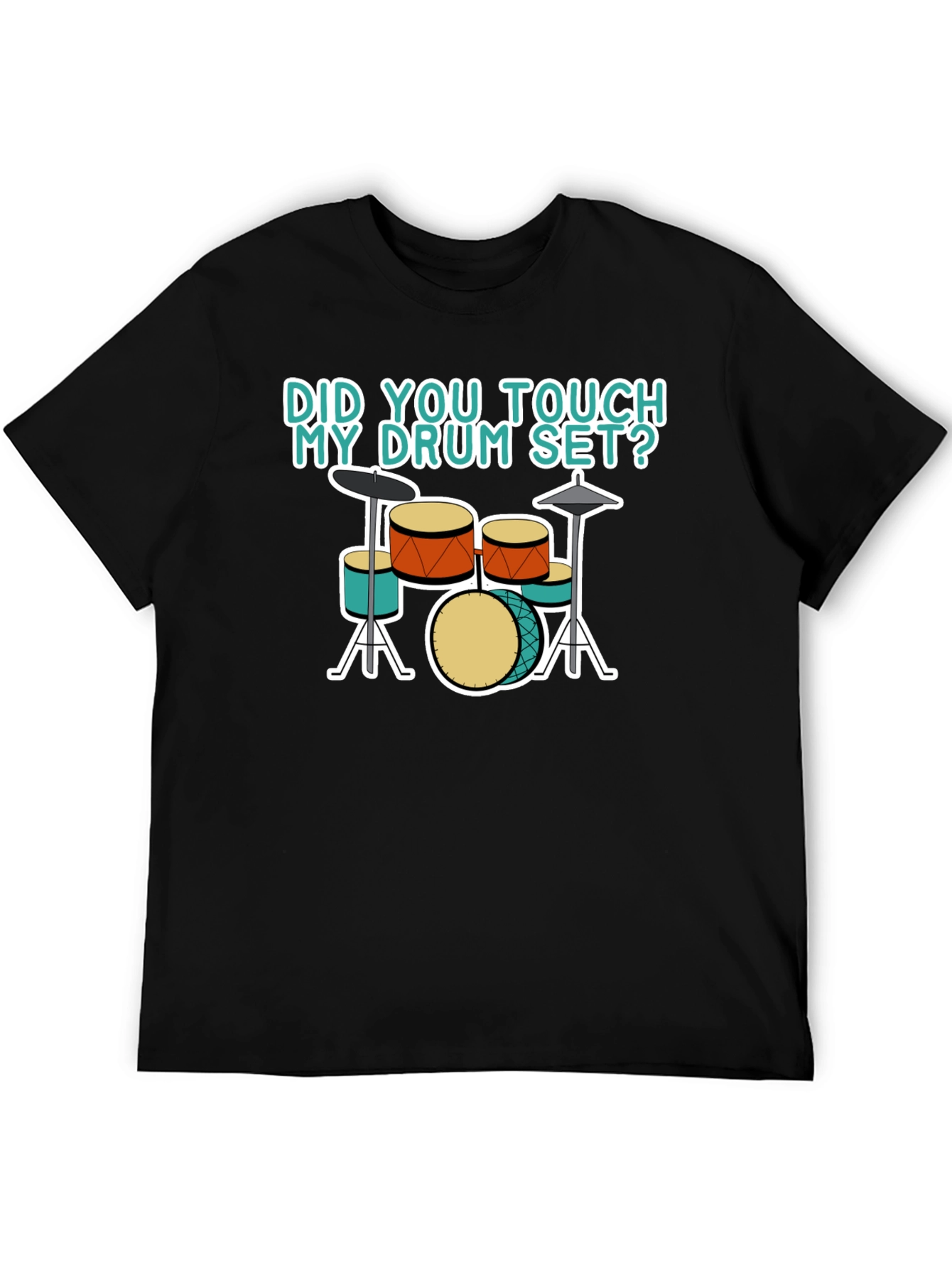 Did You Touch My Drum Set T-Shirt