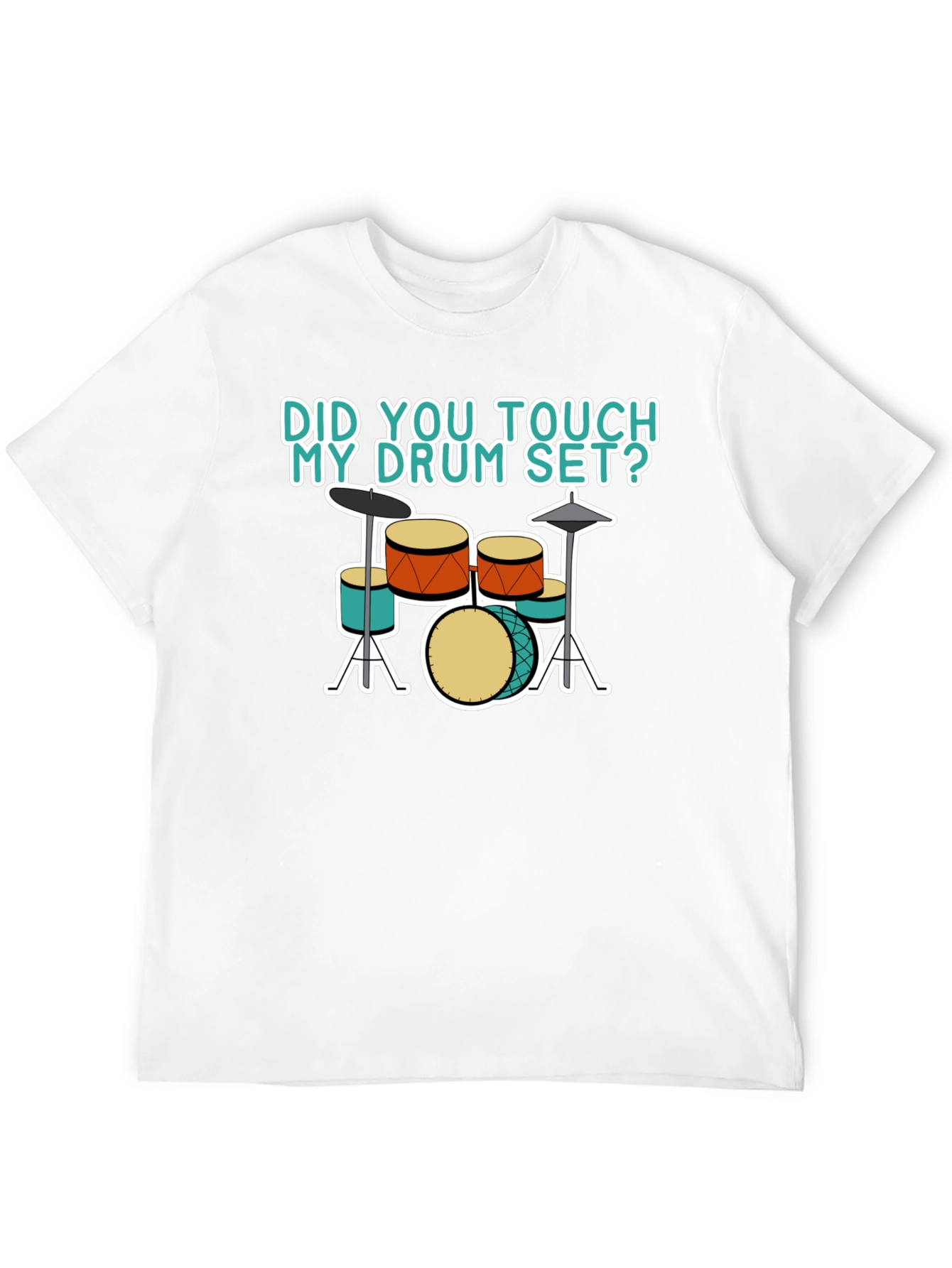 Did You Touch My Drum Set T-Shirt
