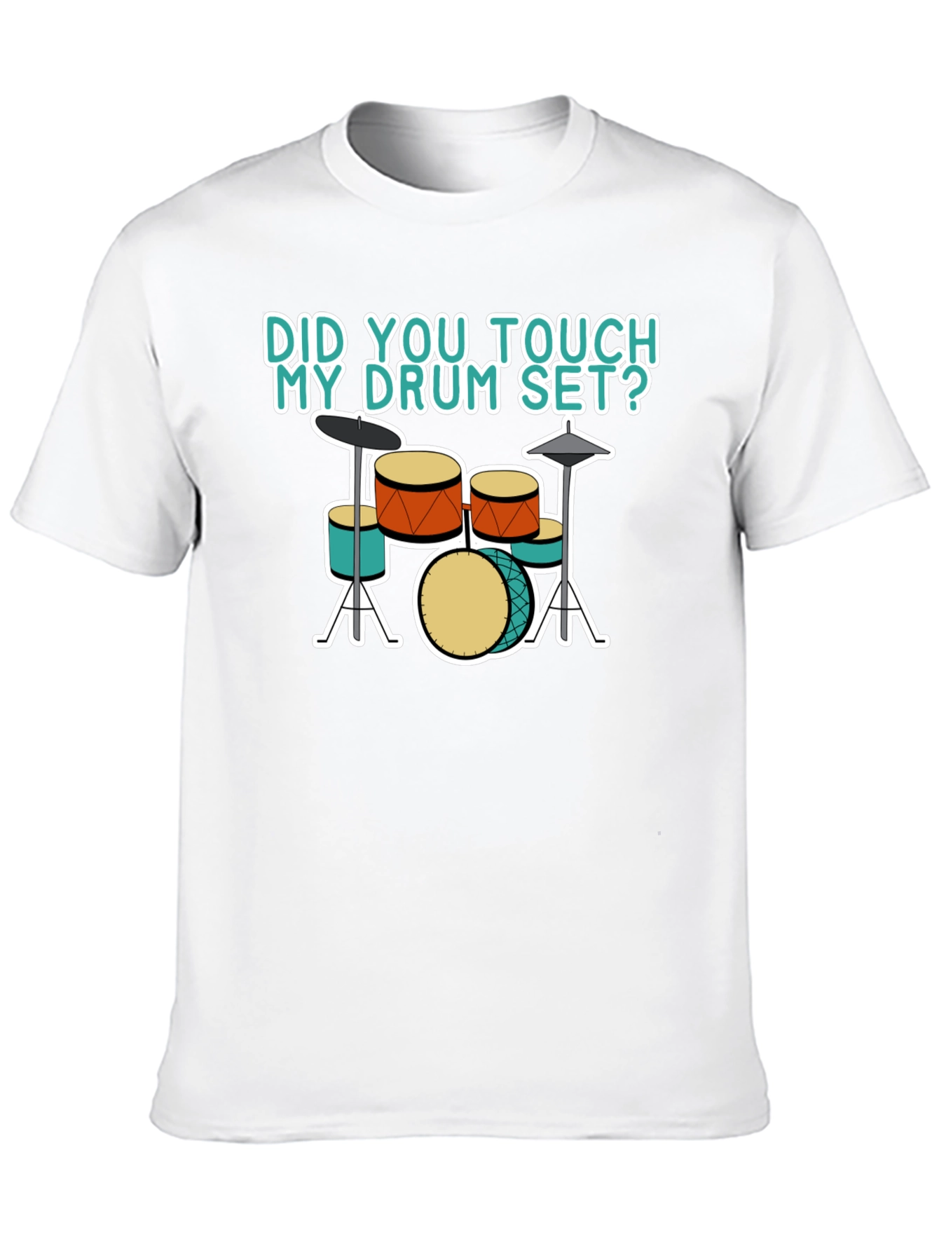 Did You Touch My Drum Set T-Shirt