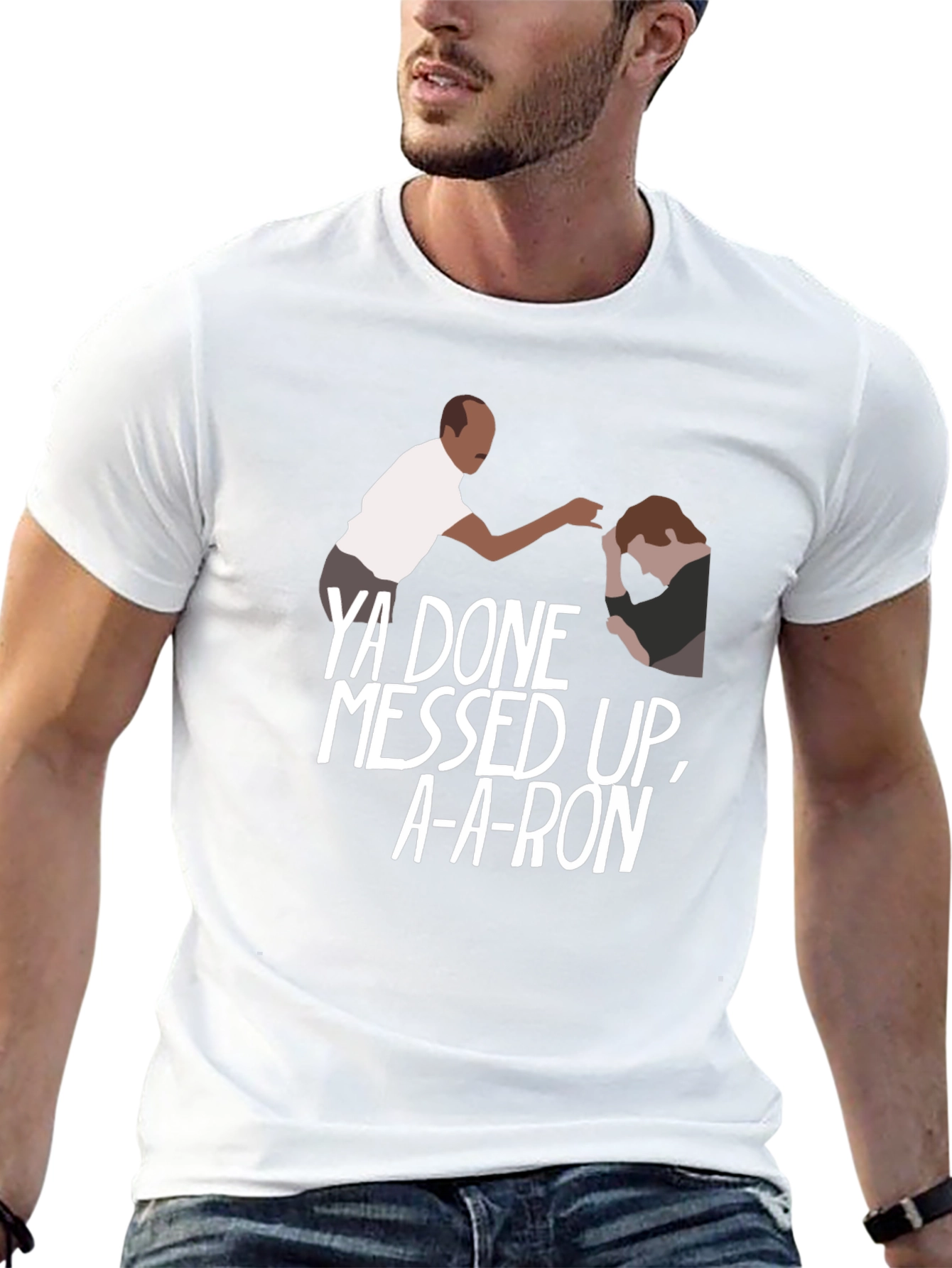 Ya Done Messed Up A-A-Ron T-Shirt