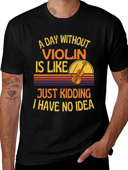 A Day Without Violin Funny T-Shirt