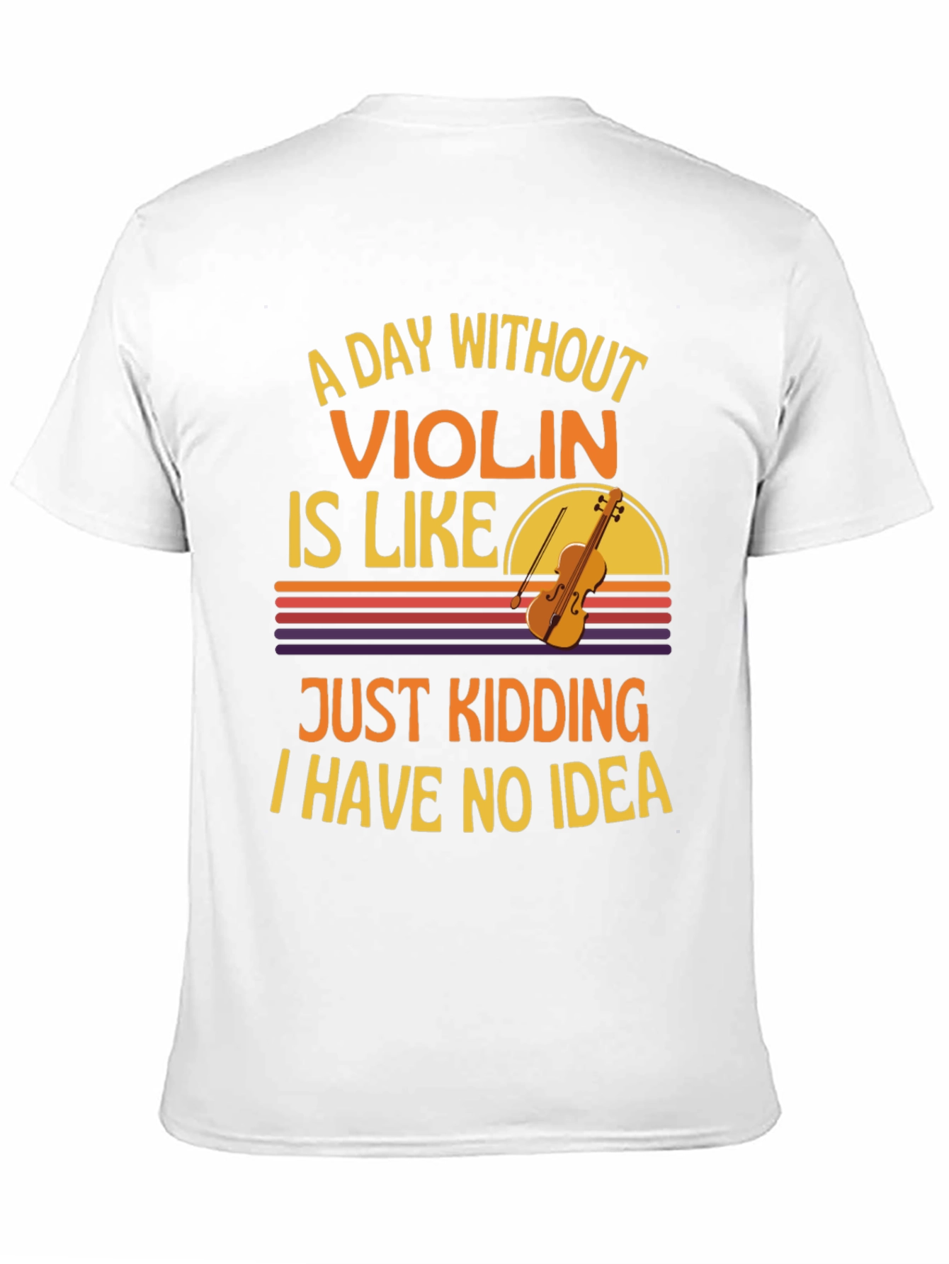 A Day Without Violin Funny T-Shirt