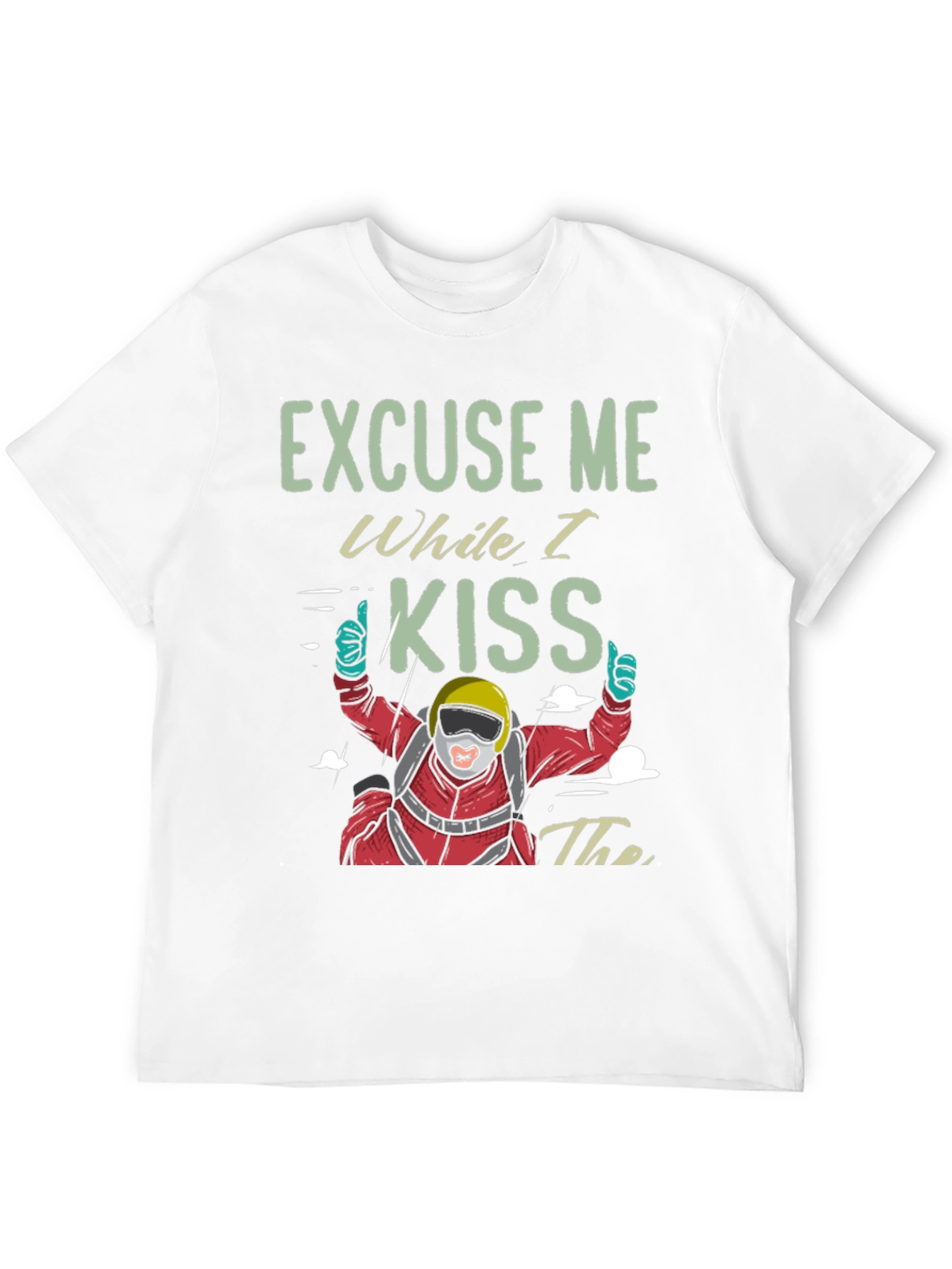 Skydiving T-Shirt - Excuse Me While I Kiss