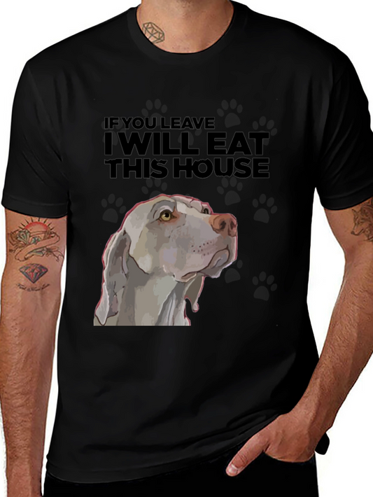 Funny Dog T-Shirt - If You Leave I Will Eat This House