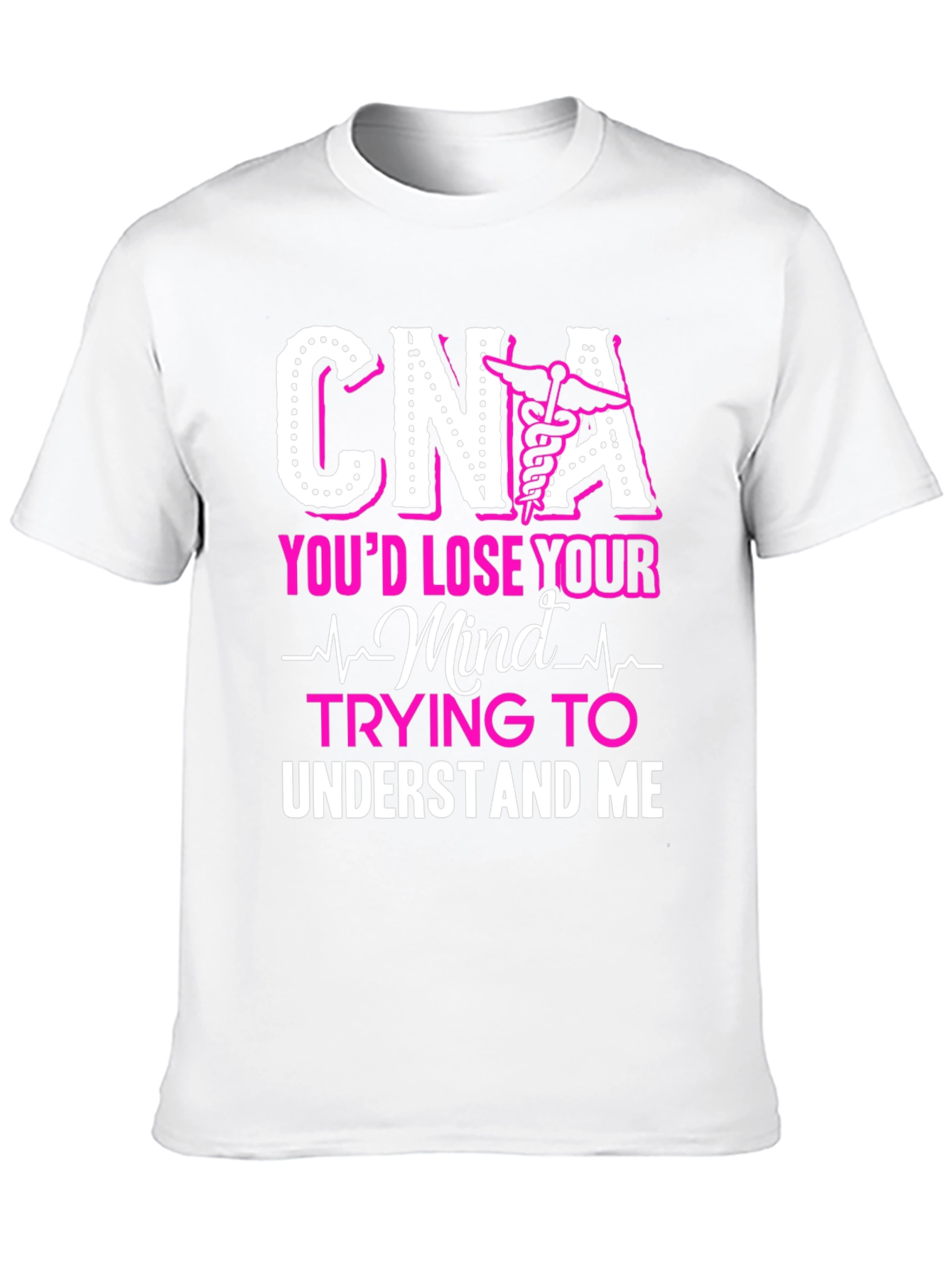 CNA Youd Lose Your Mind T-Shirt