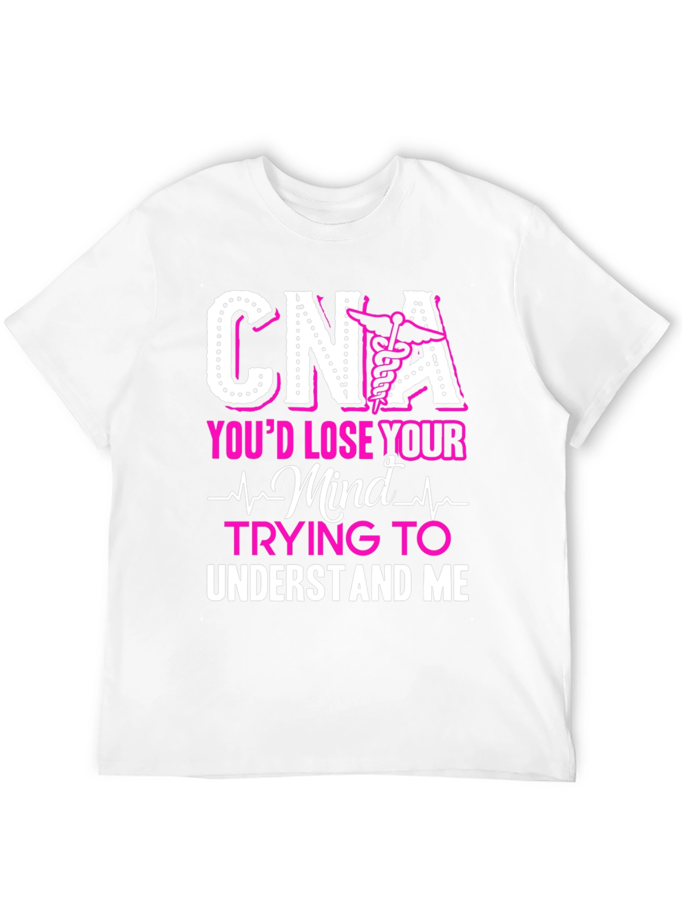 CNA Youd Lose Your Mind T-Shirt