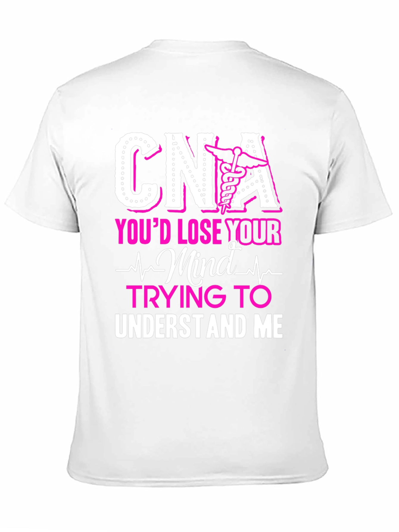 CNA Youd Lose Your Mind T-Shirt