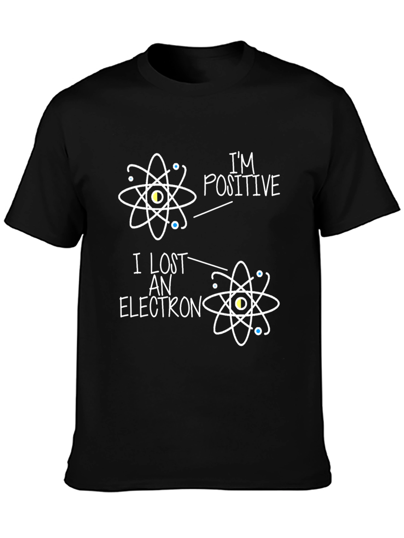 Im Positive I Lost An Electron Science T-Shirt