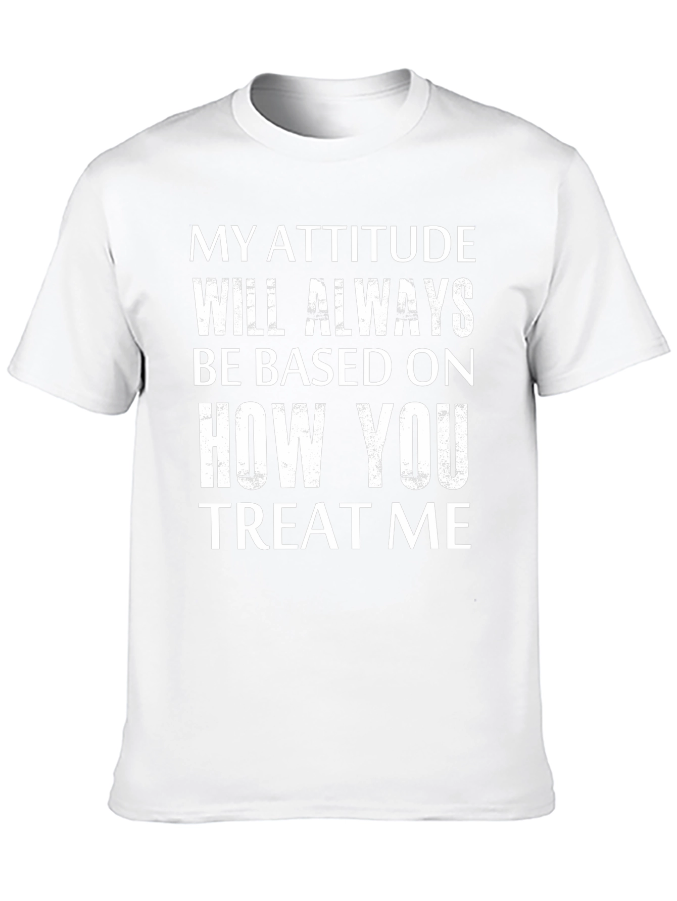 Attitude Based On Treatment Graphic Tee