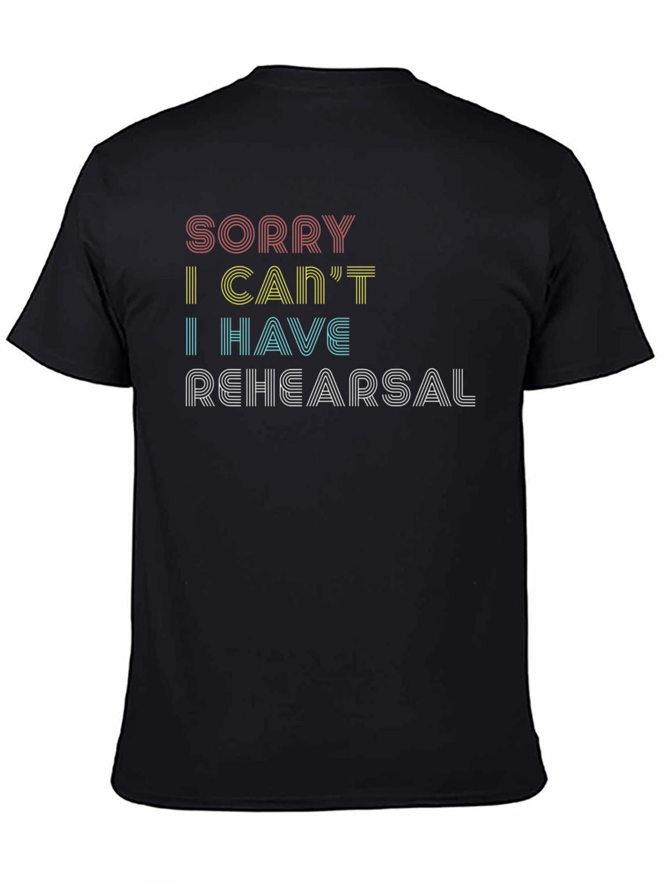 Sorry I Cant Rehearsal Graphic Tee