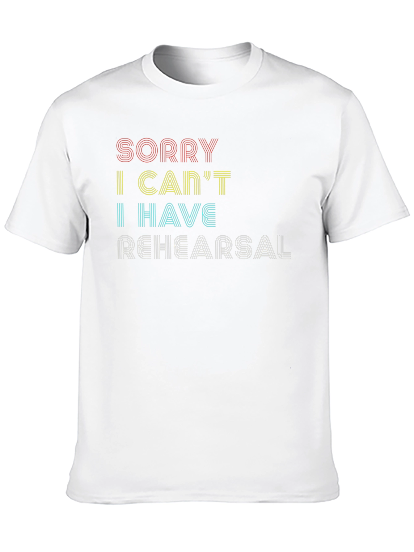 Sorry I Cant Rehearsal Graphic Tee