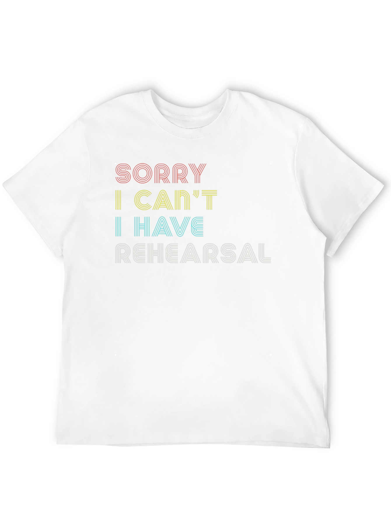 Sorry I Cant Rehearsal Graphic Tee