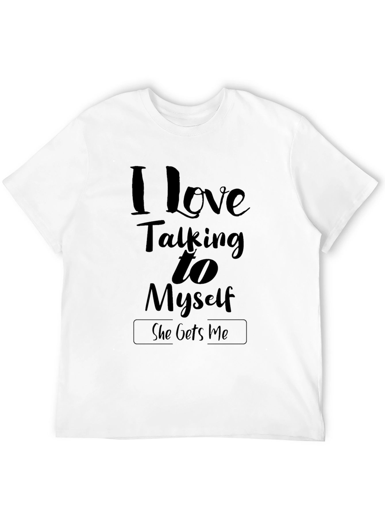I Love Talking to Myself T-Shirt