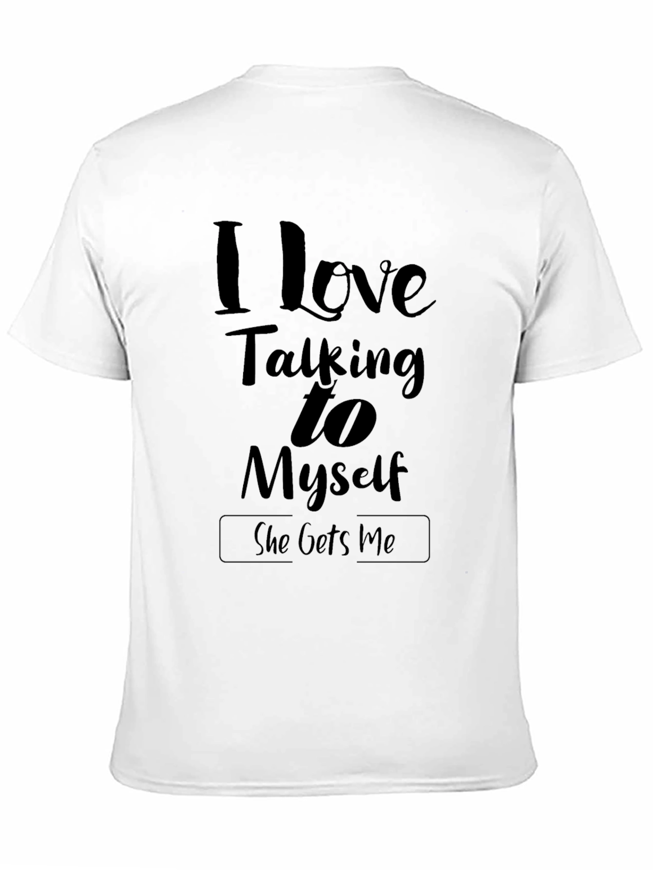 I Love Talking to Myself T-Shirt