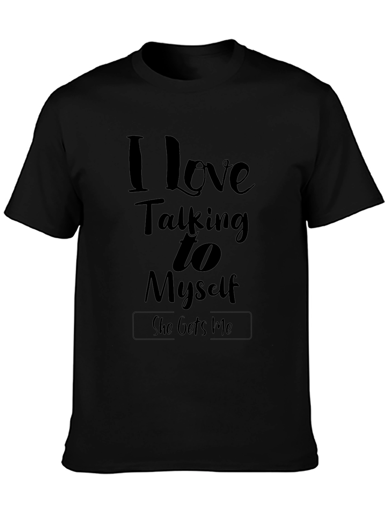 I Love Talking to Myself T-Shirt