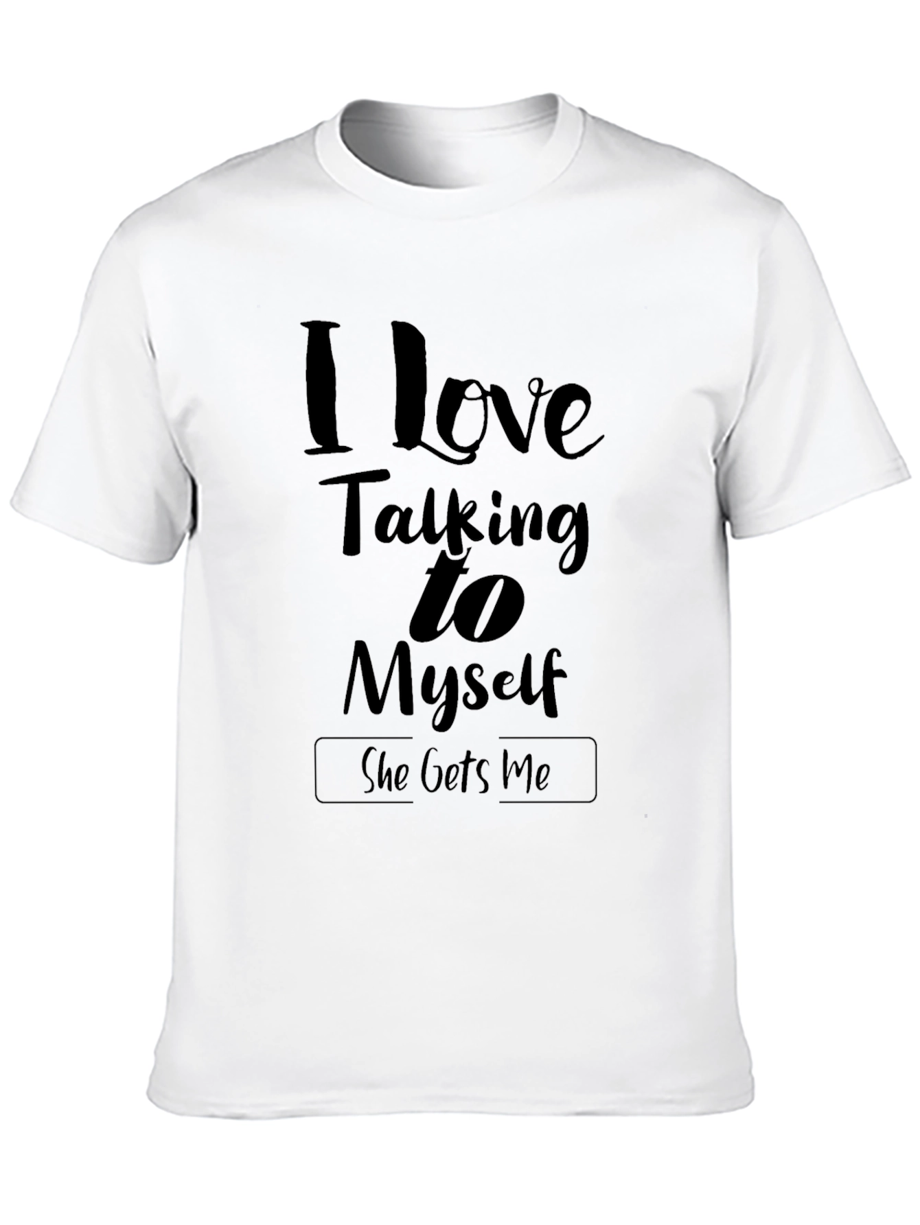 I Love Talking to Myself T-Shirt