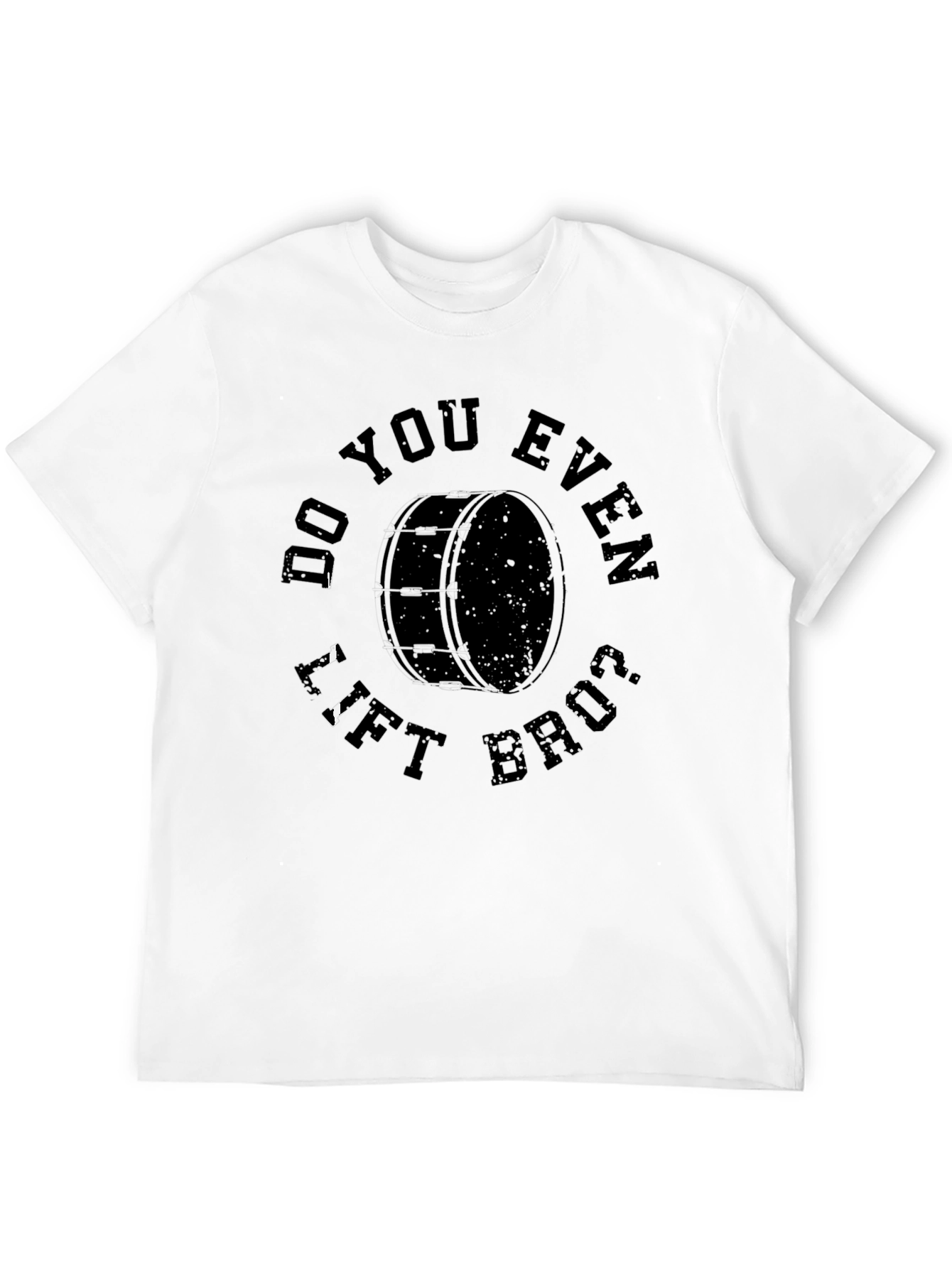 Do You Even Lift Bruh Bass Drum T-Shirt