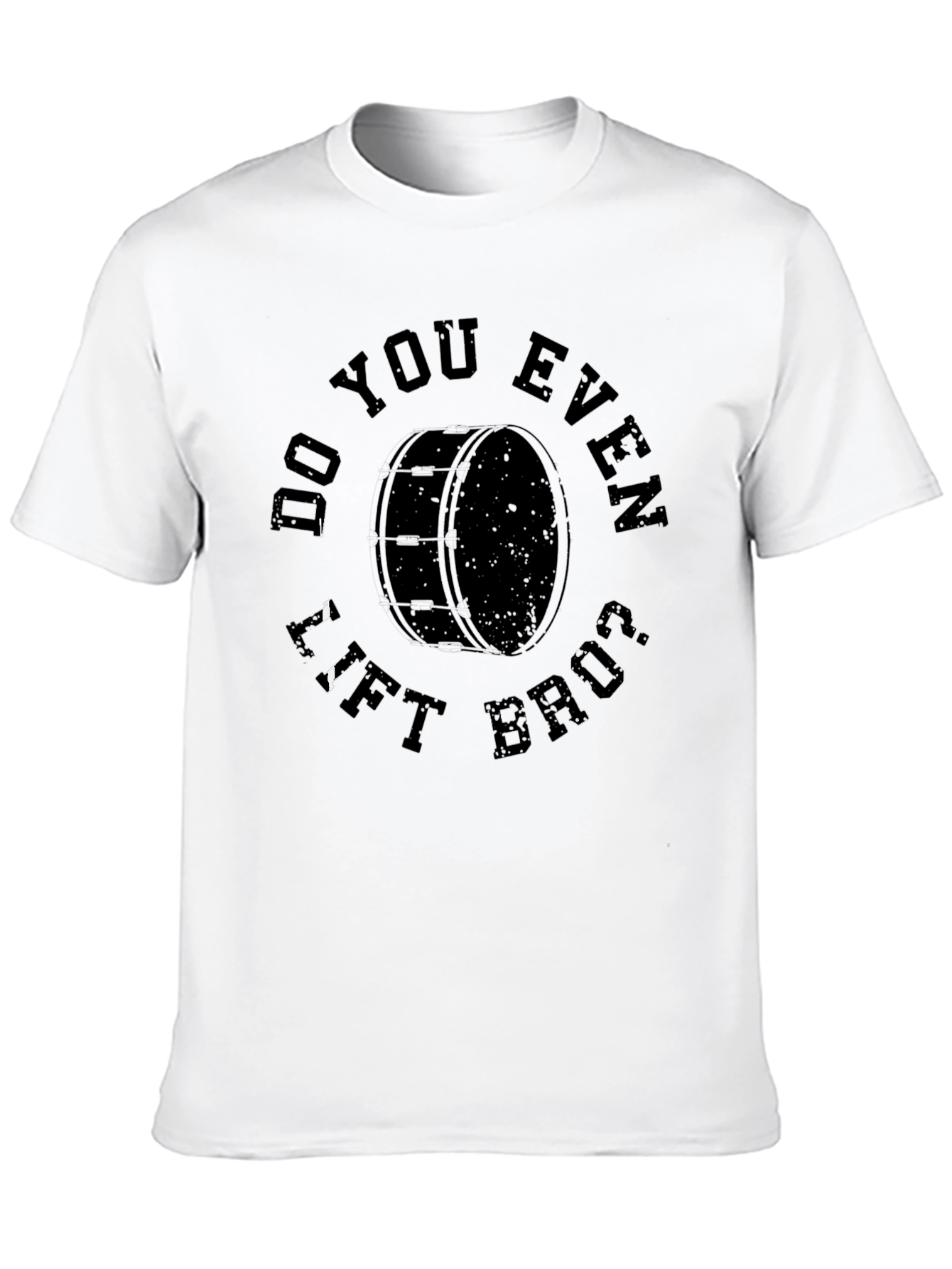 Do You Even Lift Bruh Bass Drum T-Shirt