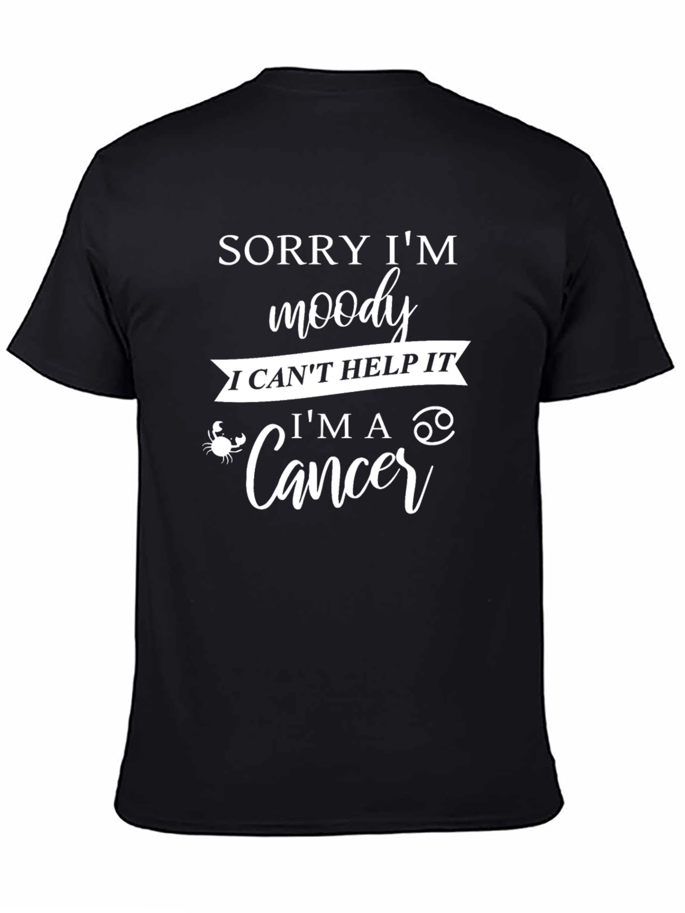 Sorry Im Moody Im A Cancer T-Shirt