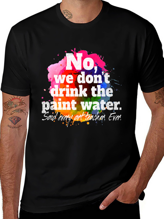 Funny Art Teacher T-Shirt: Paint Water Humor