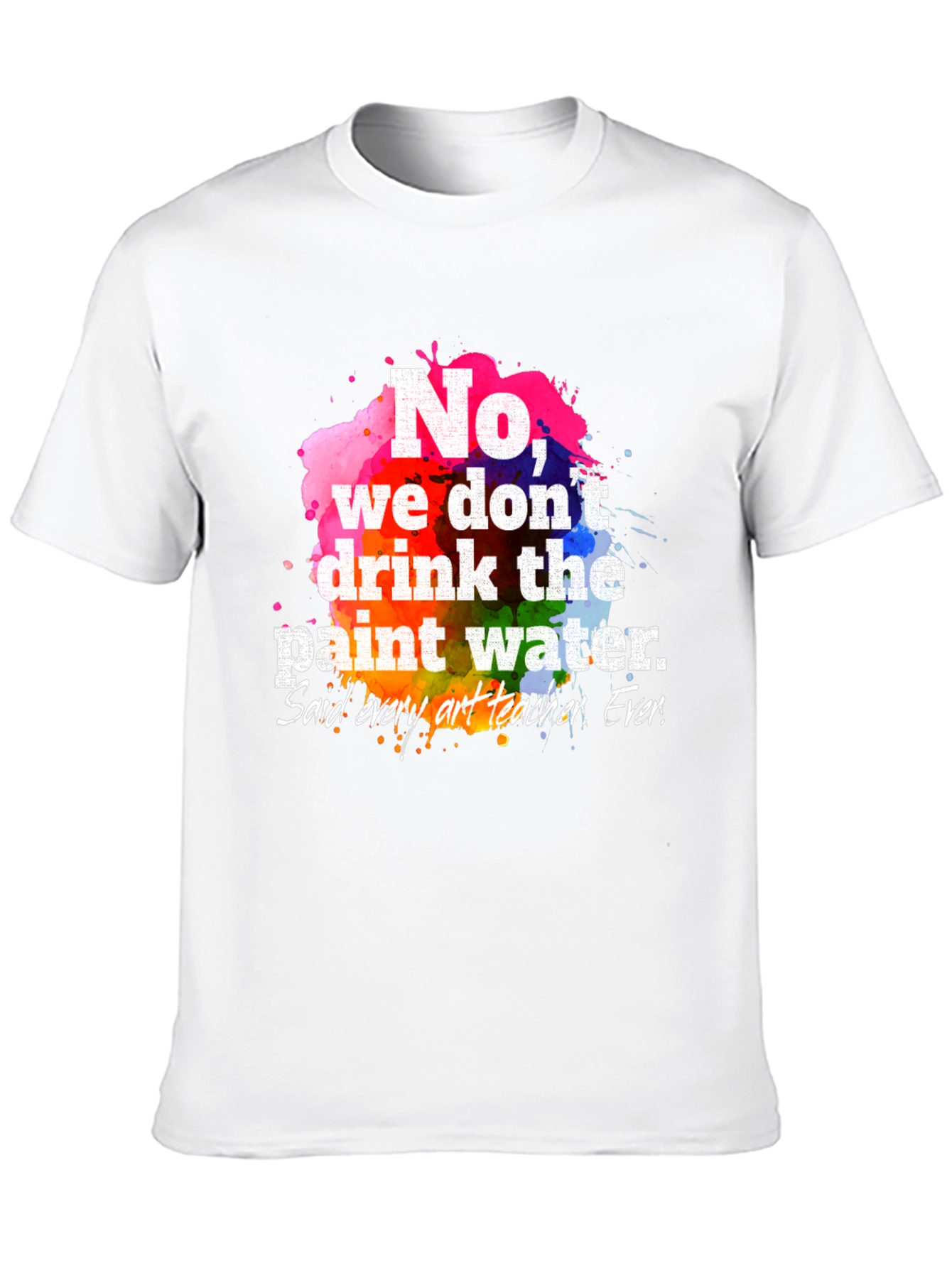 Funny Art Teacher T-Shirt: Paint Water Humor