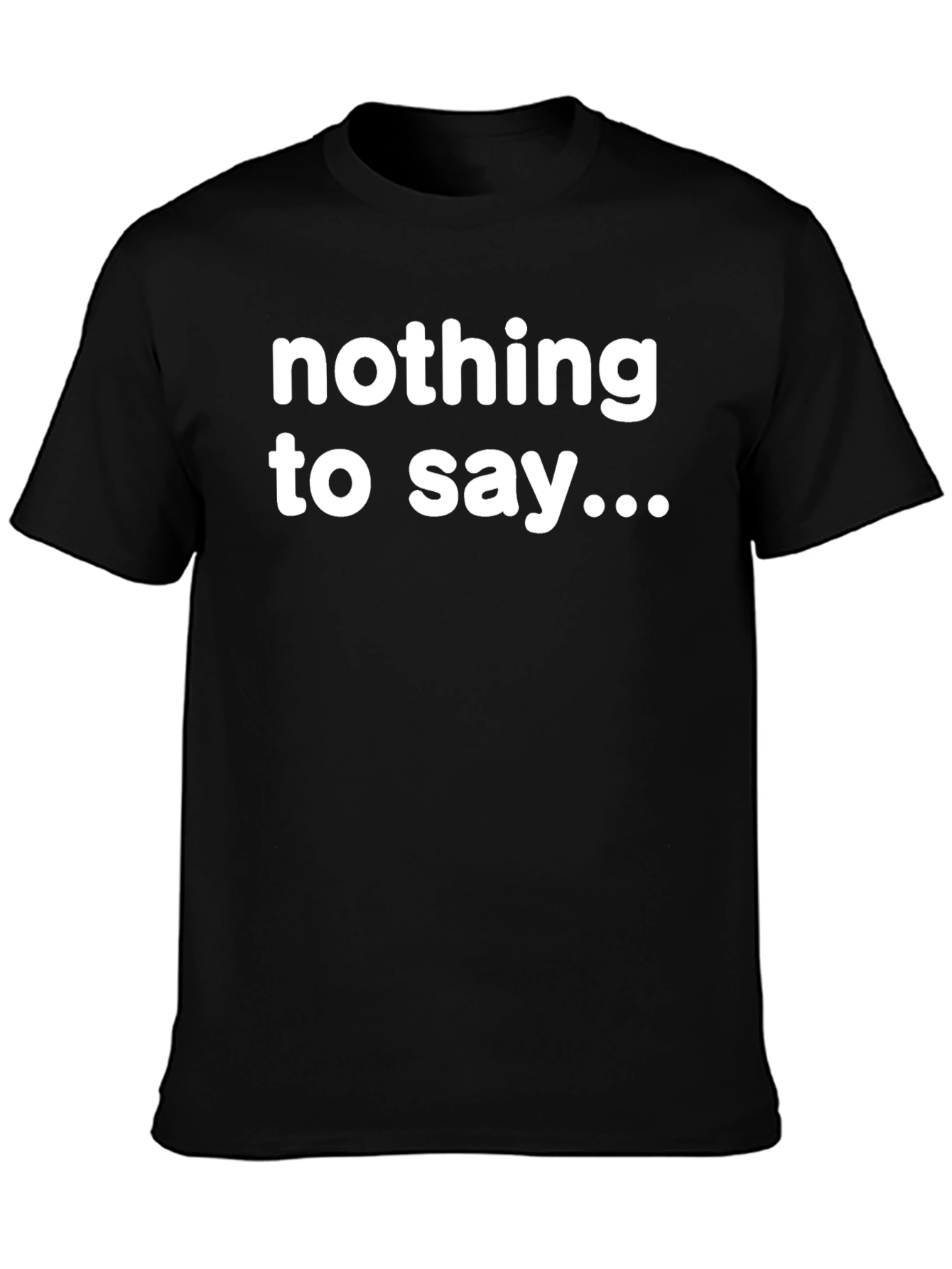 Nothing to Say T-Shirt - Bold Statement Tee