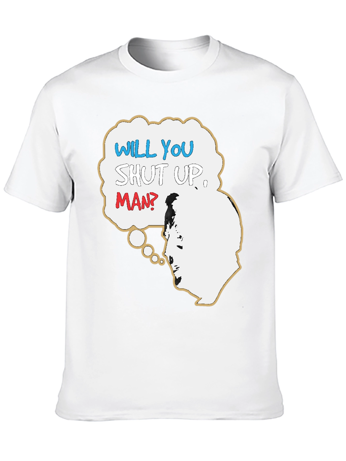 Will You Shut Up Man T-Shirt
