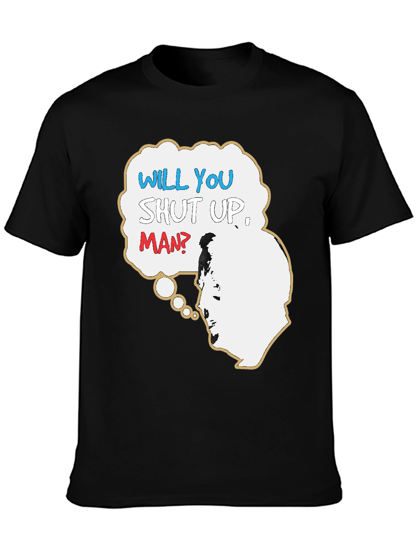 Will You Shut Up Man T-Shirt