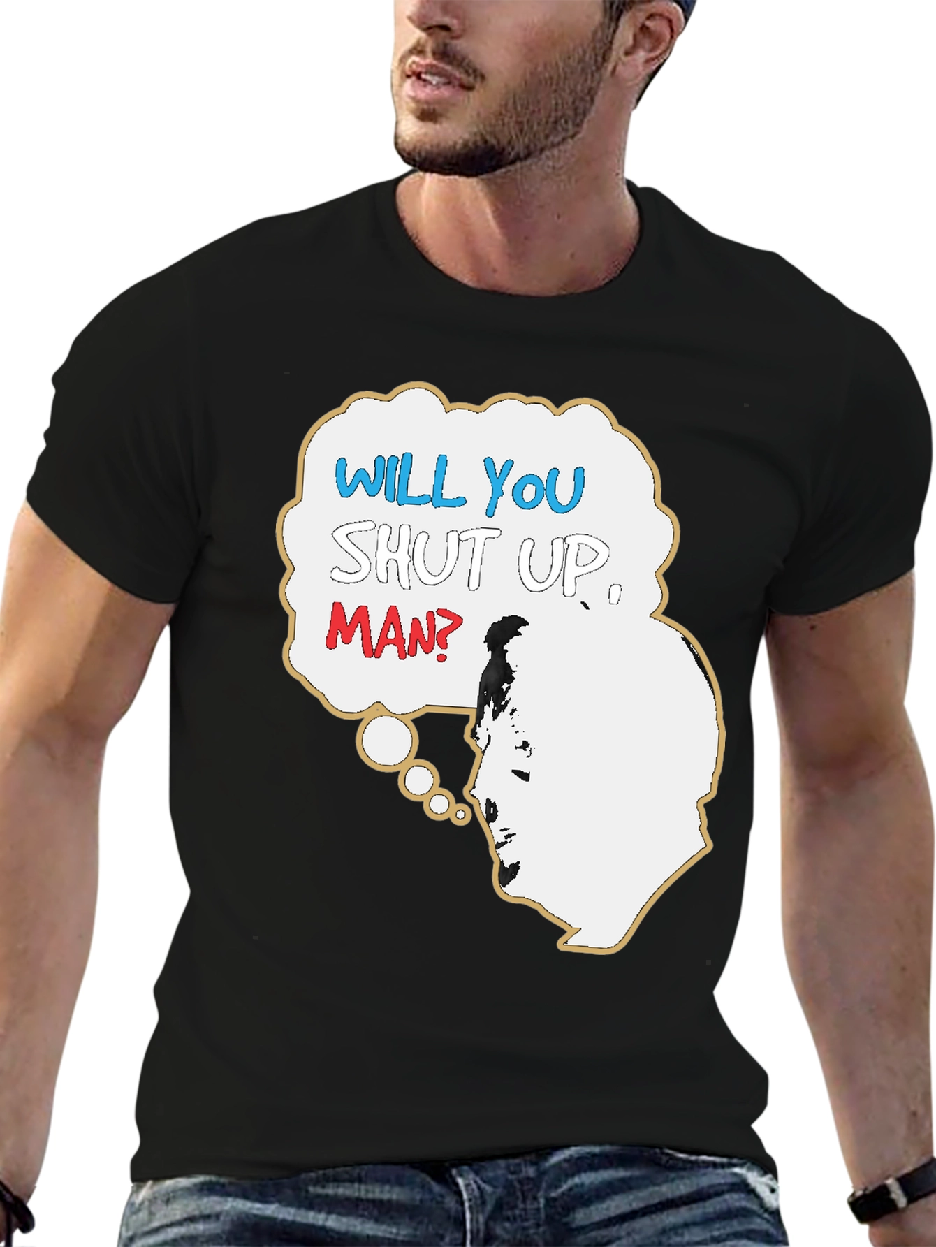 Will You Shut Up Man T-Shirt