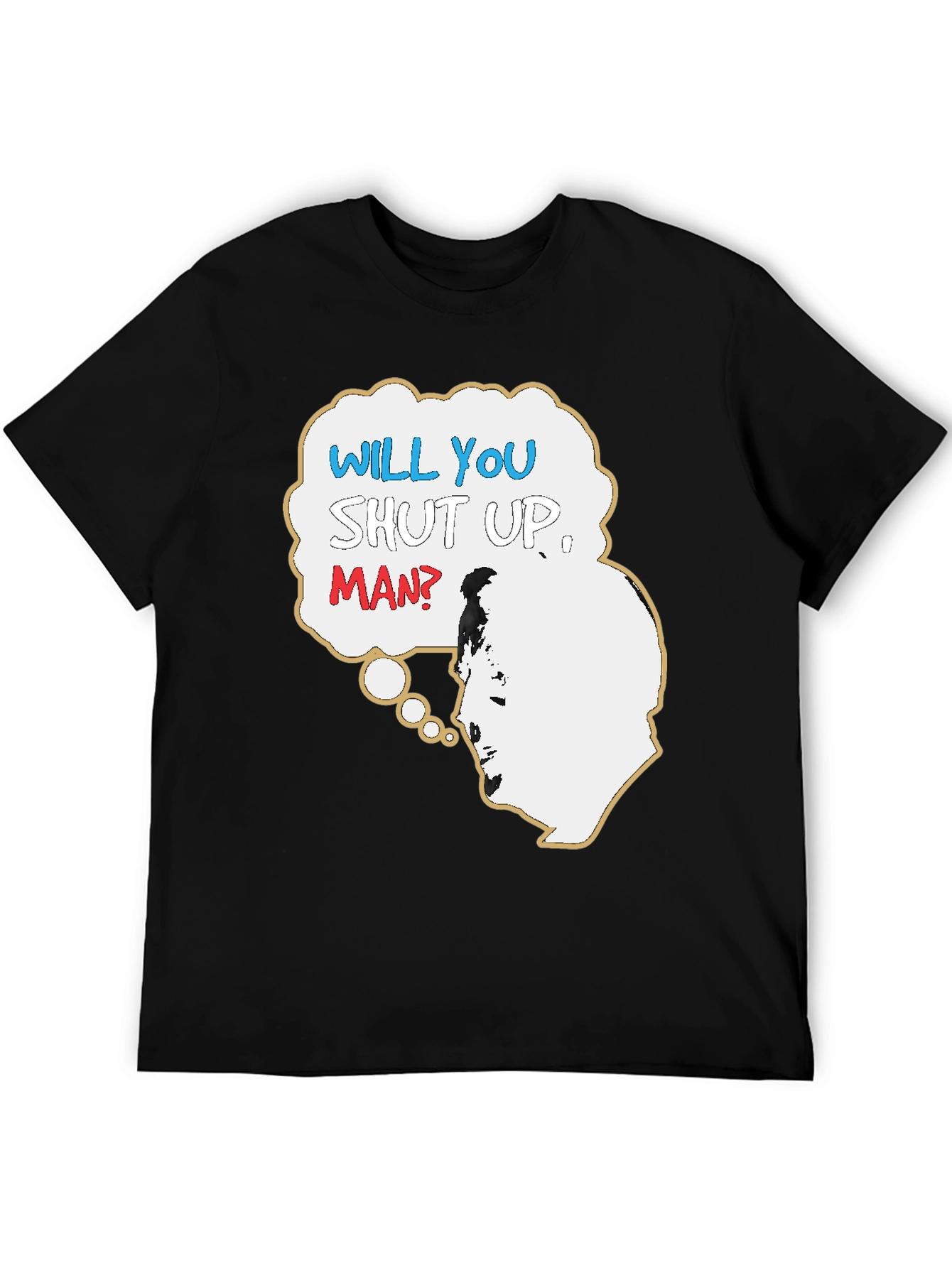 Will You Shut Up Man T-Shirt