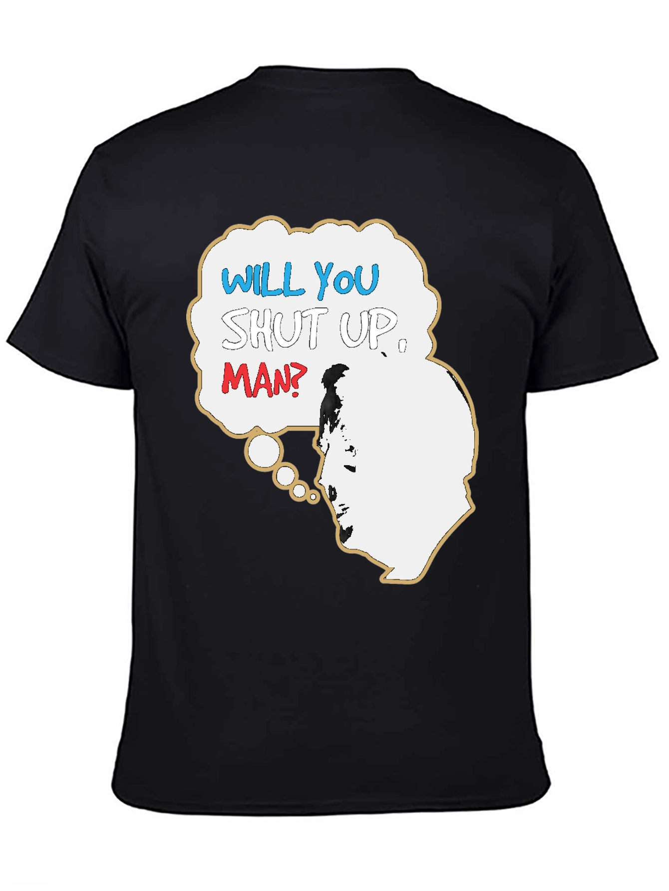 Will You Shut Up Man T-Shirt